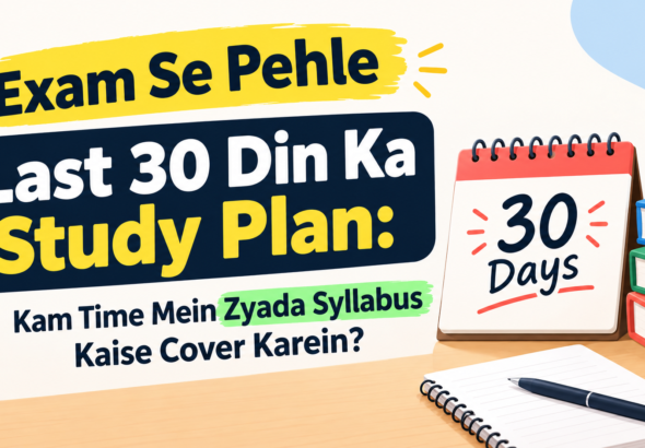 Exam se pehle last 30 din ka study plan